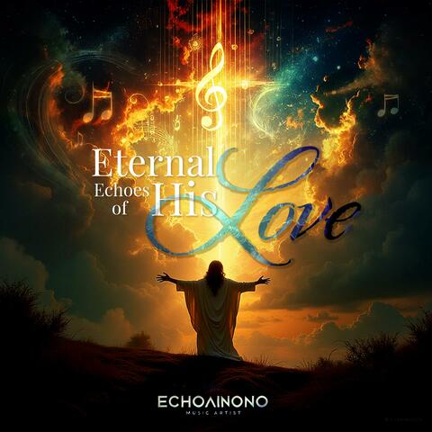Eternal Echoes of His Love