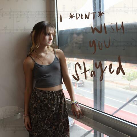 I (Don't) Wish You Stayed