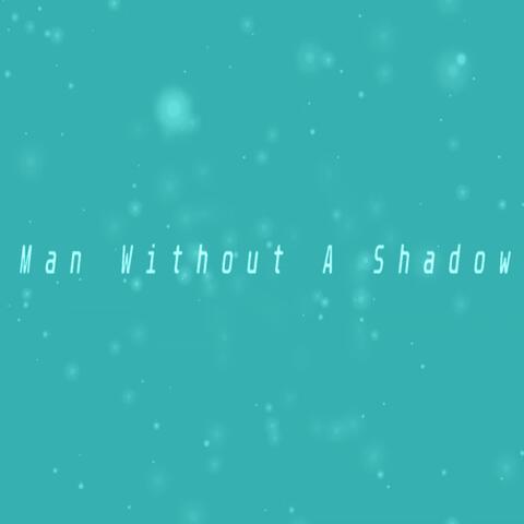 Man Without A Shadow