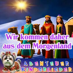 Wir kommen daher aus dem Morgenland