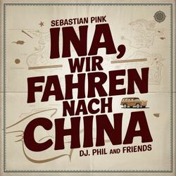 Ina, wir fahren nach China (feat. DJ Phil and Friends)