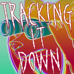 Tracking It Down