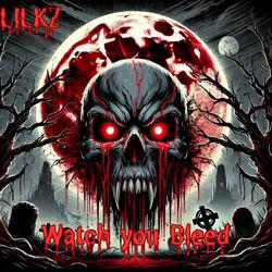 Watch you Bleed