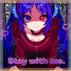 Stay with me. (for "MiSide")