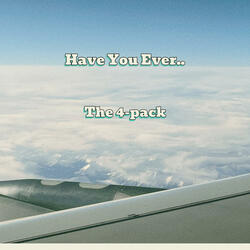 Have You Ever..