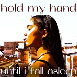 Hold my hand until I fall asleep