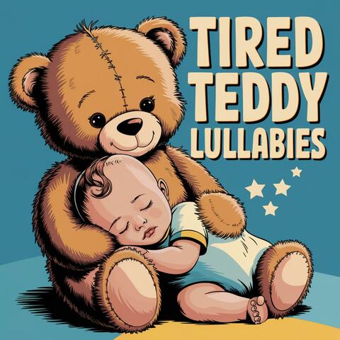 Tired Teddy Lullabies For Bedtime Baby Sleep