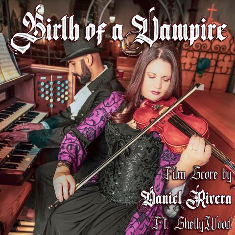 Birth of a Vampire: Film Score by Daniel Rivera (feat. Shelly Wood)
