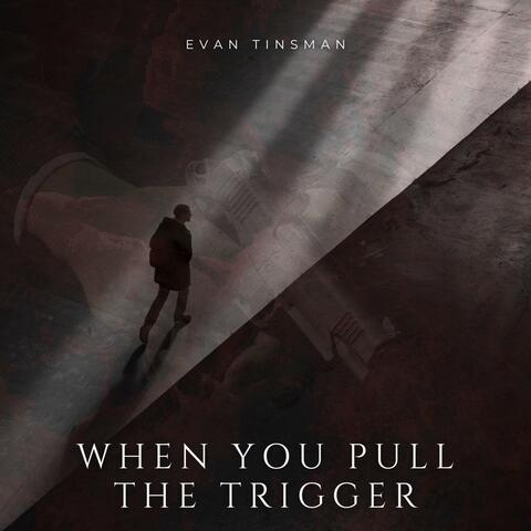 When You Pull The Trigger
