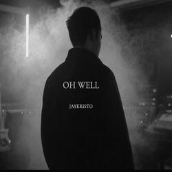OH WELL