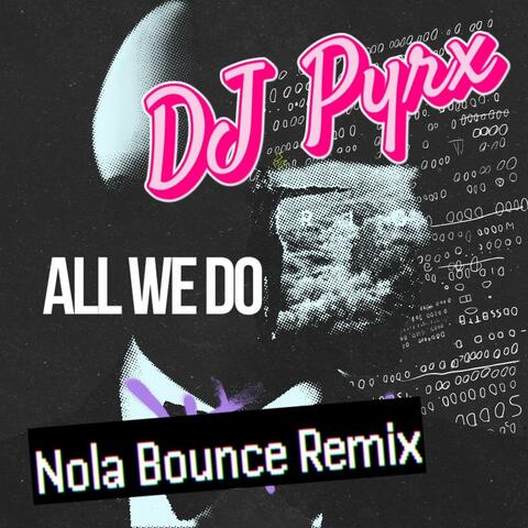 All We Do Nola Bounce Mix