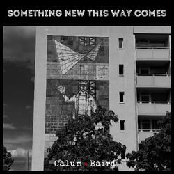 Something New This Way Comes