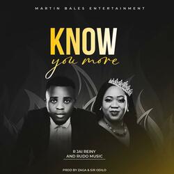 Know You More (feat. R Jai Reiny & Rudo Music)