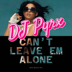 Cant Leave Em Alone Nola Bounce Mix