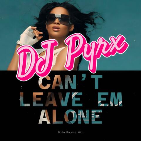 Cant Leave Em Alone Nola Bounce Mix