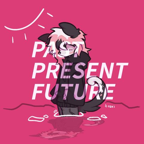 Past, Present, Future