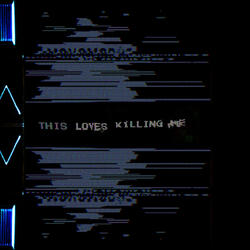 THIS LOVE'S KILLING ME