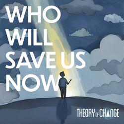 Who Will Save Us Now