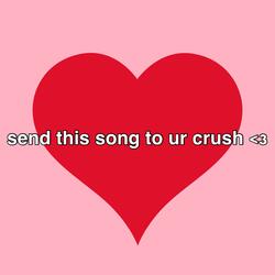 send this song to ur crush <3