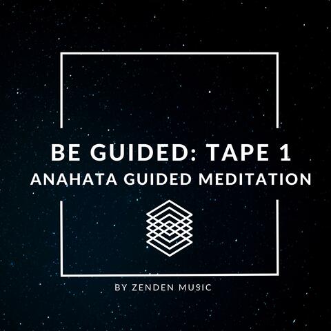 Be Guided: (Tape 1) Anahata Guided Meditation