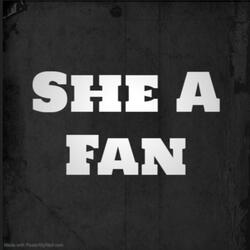 She A Fan