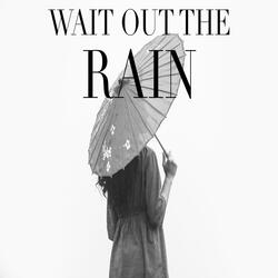 Wait Out The Rain