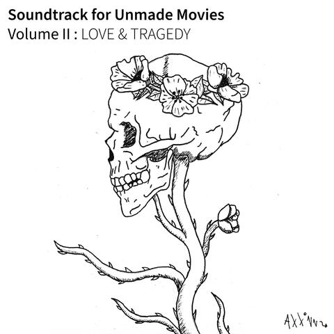 Soundtrack for Unmade Movies, Volume II : LOVE & TRAGEDY