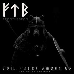 Evil Walks Among Us (To The Fallen Ones)
