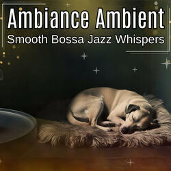 Smooth Bossa Jazz Whispers