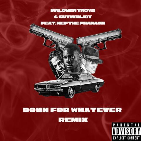 Down For whatever (feat. Cutmanjay & nef the pharaoh) [remix]