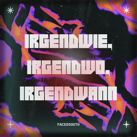 Irgendwie, Irgendwo, Irgendwann