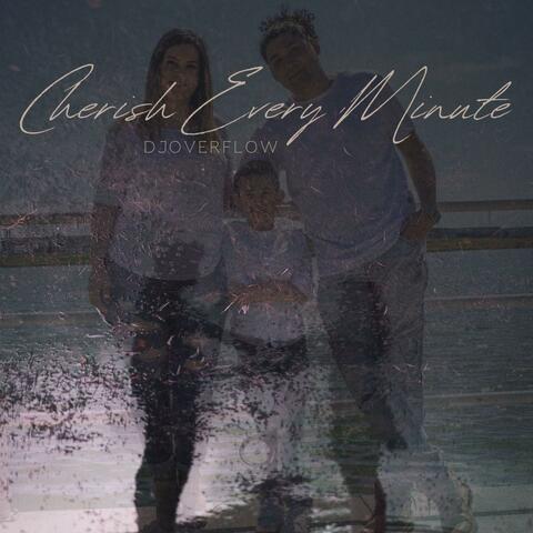Cherish Every Minute