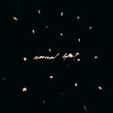 NORMAL LIFE?