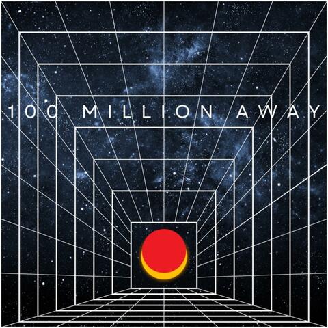 100 Million Away