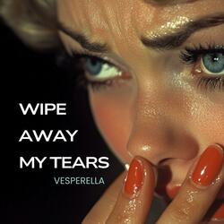 Wipe Away my Tears
