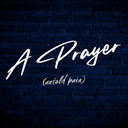 A Prayer (Untold Pain)