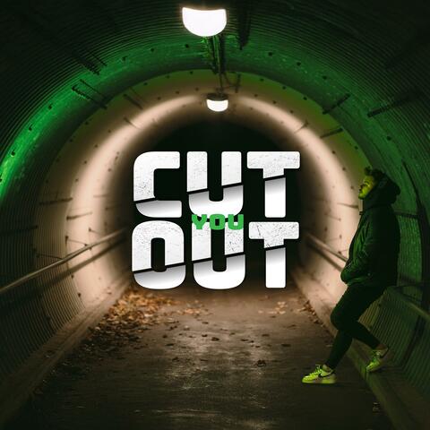 Cut You Out