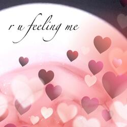 r u feeling me