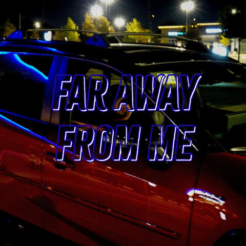 Far Away from Me