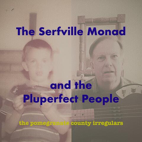 The Serfville Monad and the Pluperfect People