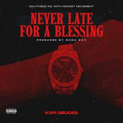NEVER LATE FOR A BLESSING