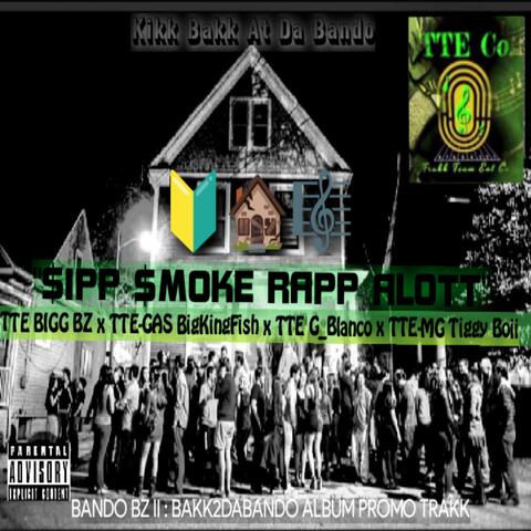 Sipp Smoke Rapp Alott/Kikk Bakk At Da Bando (Bando BZ II Promo Trakk) (feat. TTE-GAS BigKingFish, TTE G_Blanco & TTE-MG Tiggy Boii)