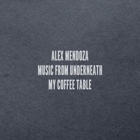 Music from Underneath My Coffee Table