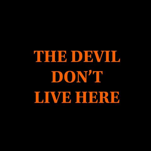 The Devil Don't Live Here