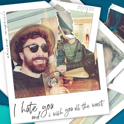 I hate you and I wish you all the worst