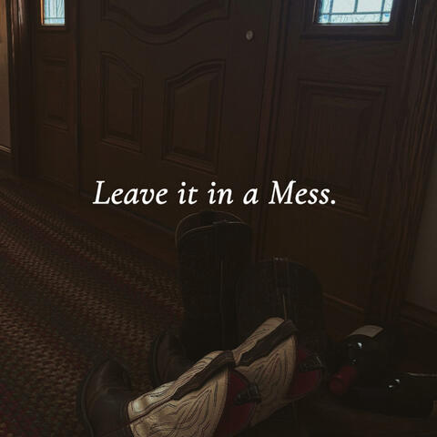 Leave it in a Mess