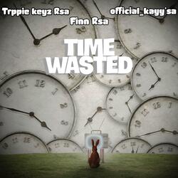 Time wasted (feat. Trppie keyz Rsa & Official kayy'sa)
