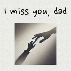 I miss you, dad v1