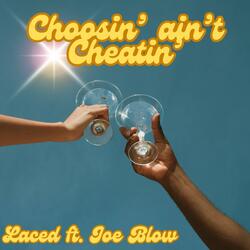 Choosin' aint Cheatin' (feat. Joe Blow)