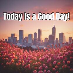 Today is a Good Day